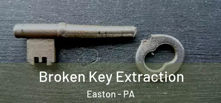 Broken Key Extraction Easton - PA
