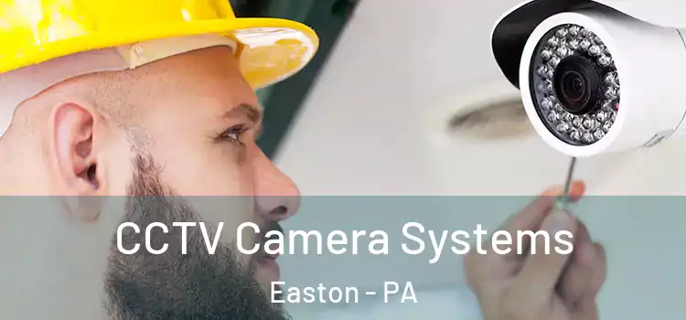  CCTV Camera Systems Easton - PA