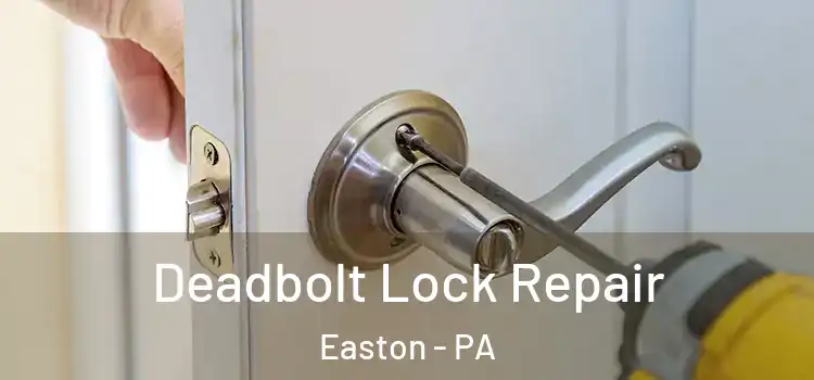  Deadbolt Lock Repair Easton - PA