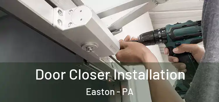 Door Closer Installation Easton - PA