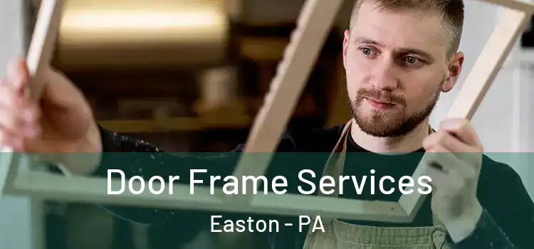 Door Frame Services Easton - PA