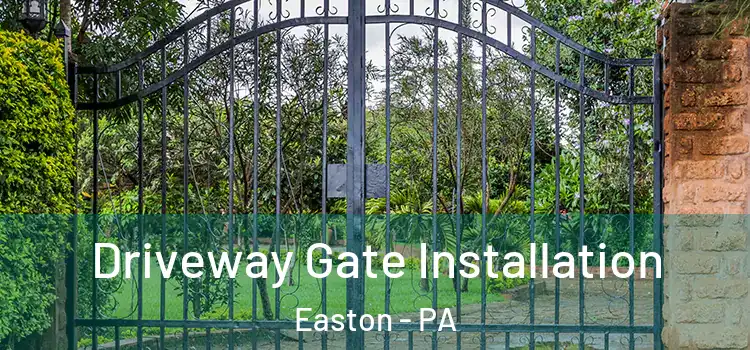 Driveway Gate Installation Easton - PA