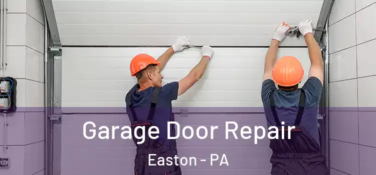  Garage Door Repair Easton - PA