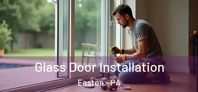 Glass Door Installation Easton - PA