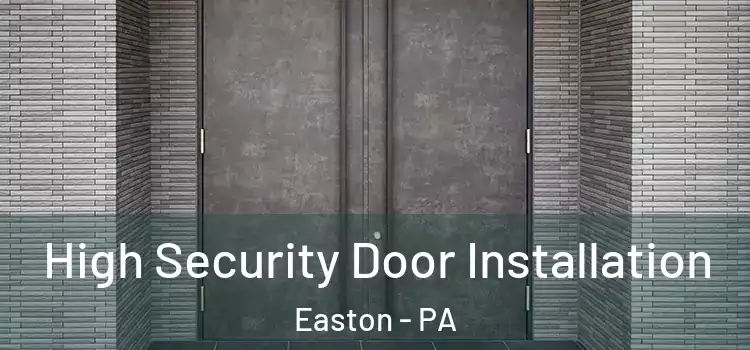 High Security Door Installation Easton - PA