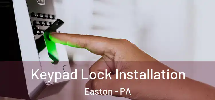 Keypad Lock Installation Easton - PA
