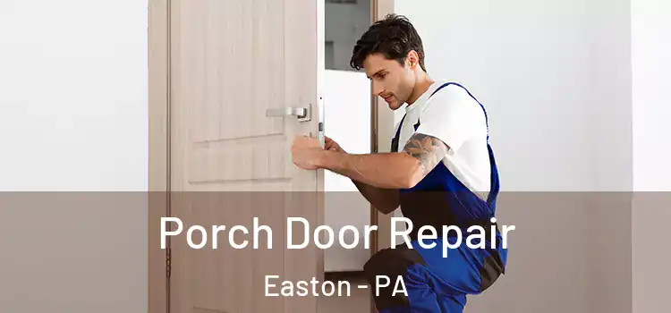  Porch Door Repair Easton - PA