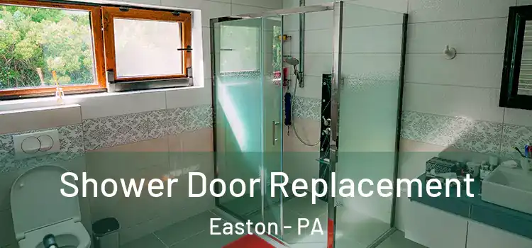 Shower Door Replacement Easton - PA