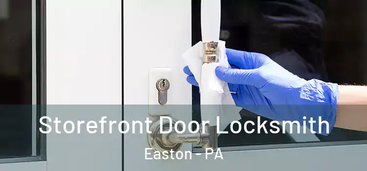 Storefront Door Locksmith Easton - PA